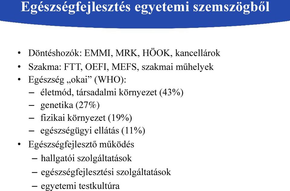 környezet (43%) genetika (27%) fizikai környezet (19%) egészségügyi ellátás (11%)