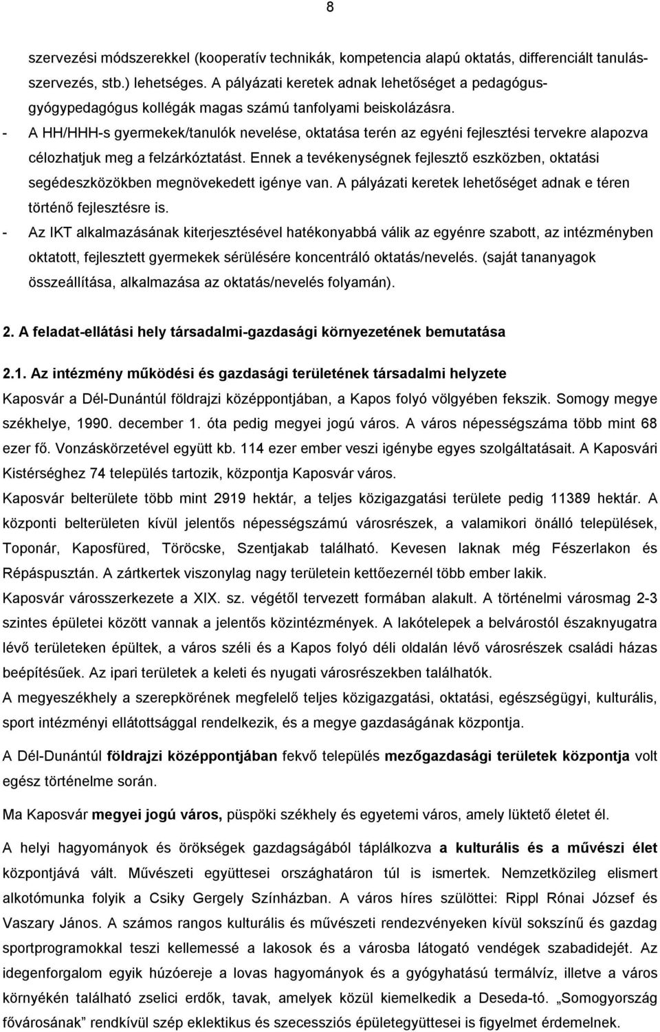 - A HH/HHH-s gyermekek/tanulók nevelése, oktatása terén az egyéni fejlesztési tervekre alapozva célozhatjuk meg a felzárkóztatást.