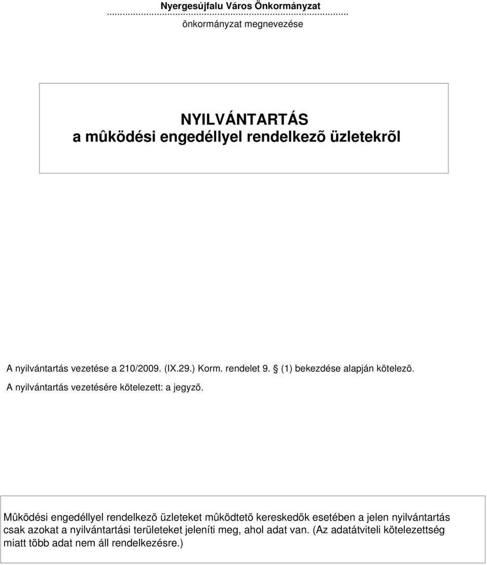 ) Korm. rendelet 9. (1) bekezdése alapján kötelezõ. A nyilvántartás vezetésére kötelezett: a jegyzõ.