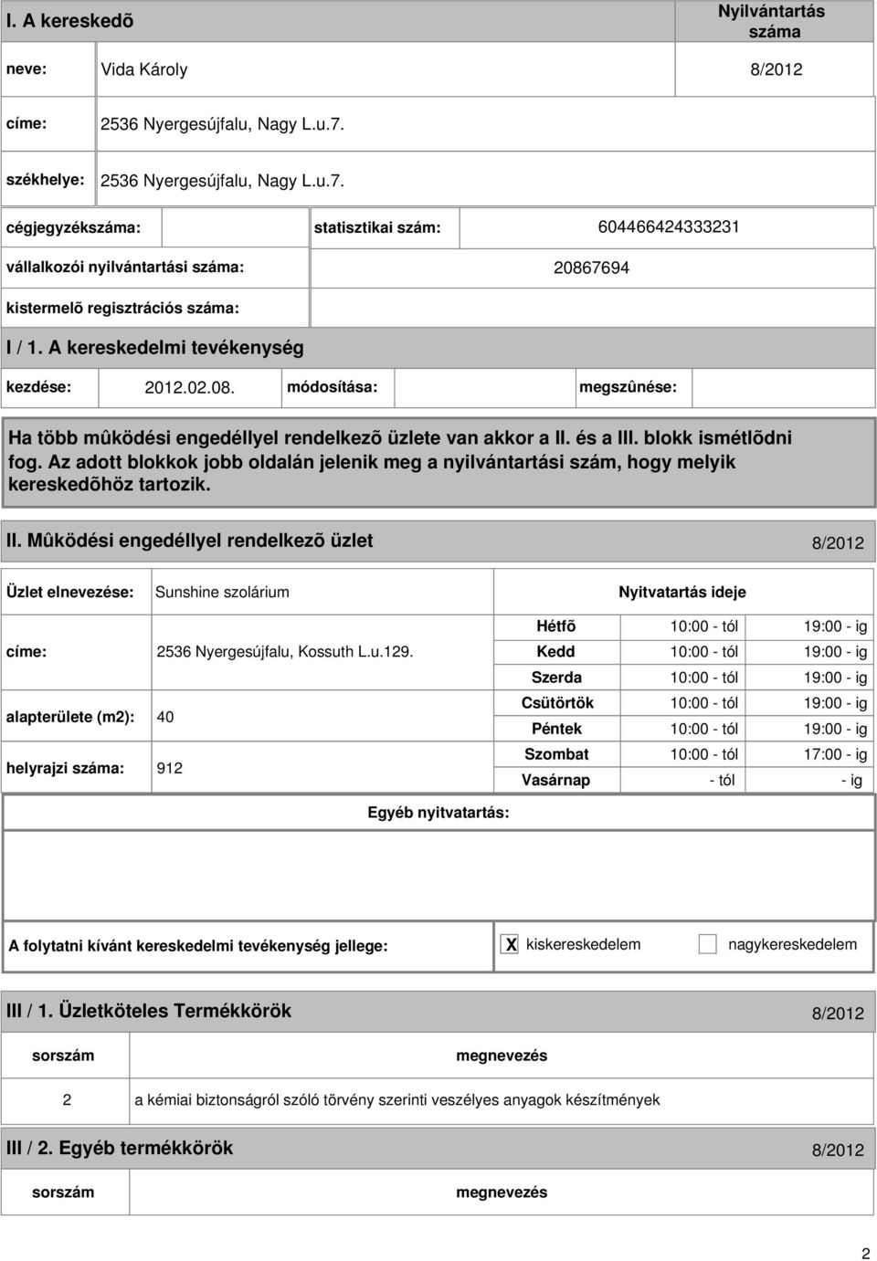 Mûködési engedéllyel rendelkezõ üzlet 8/2012 Sunshine szolárium 2536 Nyergesújfalu, Kossuth L.u.129.