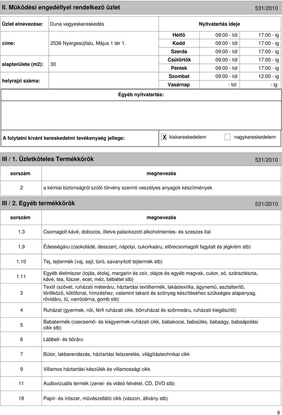 Üzletköteles Termékkörök 531/2010 2 a kémiai biztonságról szóló törvény szerinti veszélyes anyagok készítmények III / 2. Egyéb termékkörök 531/2010 1.