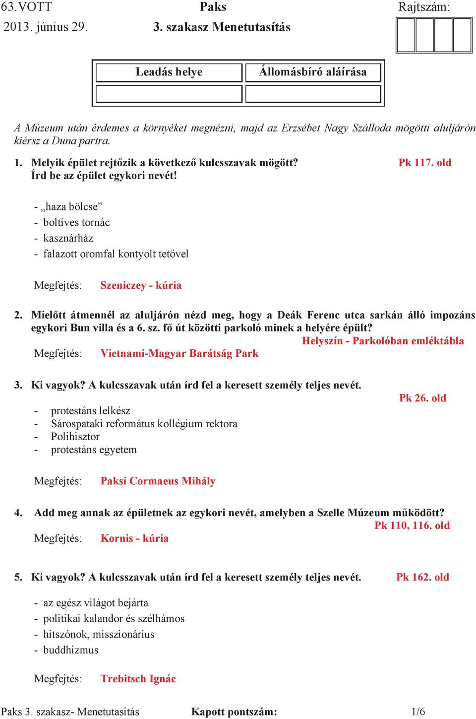 meg, hogy a Deák Ferenc utca sarkán álló impozáns közötti parkoló minek a helyére épült? Helyszín - Parkolóban emléktábla Vietnami-Magyar Barátság Park 3. Ki vagyok?