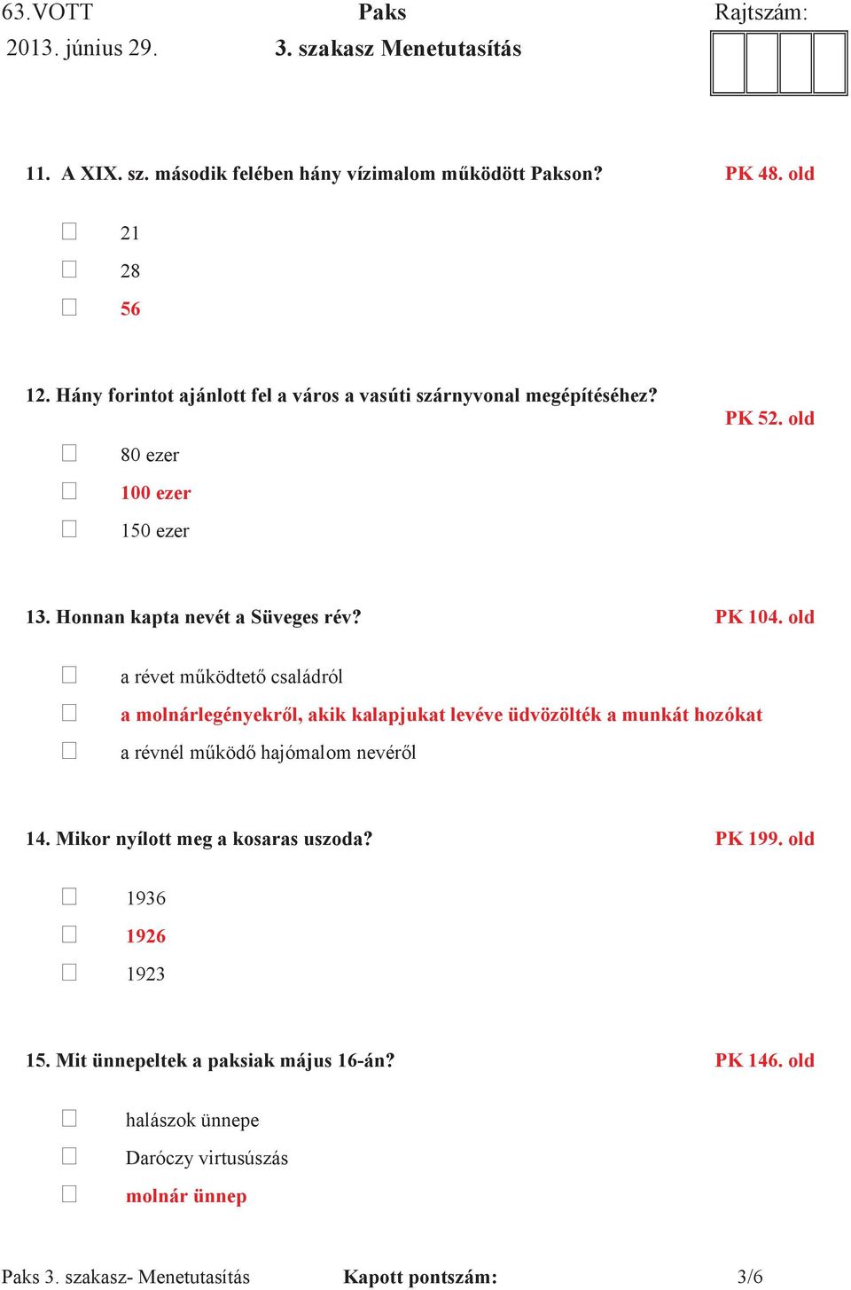 Honnan kapta nevét a Süveges rév? PK 104. old 14. Mikor nyílott meg a kosaras uszoda? PK 199.