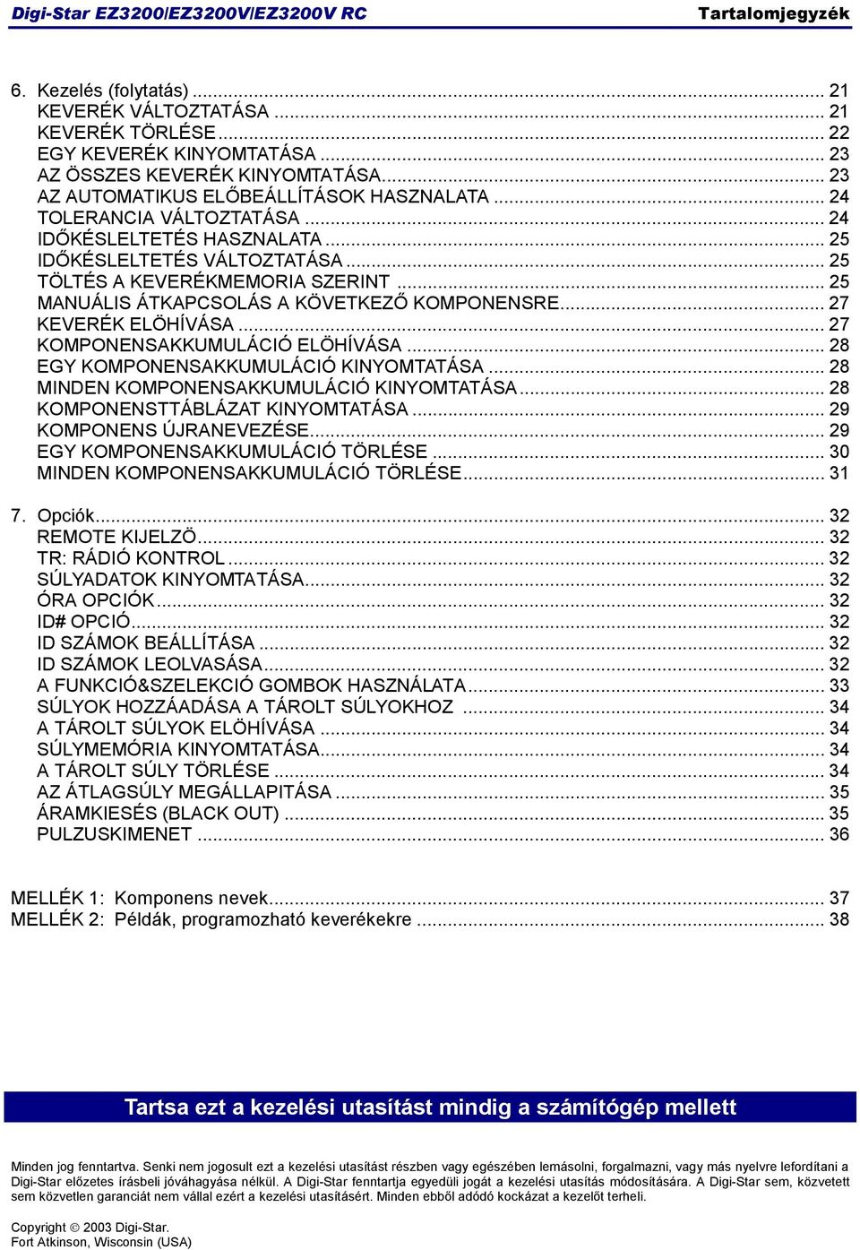 .. 5 MANUÁLIS ÁTKAPCSOLÁS A KÖVETKEZŐ KOMPONENSRE... 7 KEVERÉK ELÖHÍVÁSA... 7 KOMPONENSAKKUMULÁCIÓ ELÖHÍVÁSA... 8 EGY KOMPONENSAKKUMULÁCIÓ KINYOMTATÁSA... 8 MINDEN KOMPONENSAKKUMULÁCIÓ KINYOMTATÁSA.