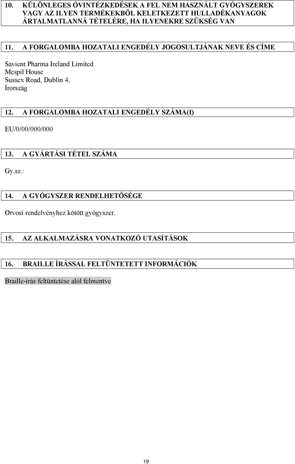 A FORGALOMBA HOZATALI ENGEDÉLY JOGOSULTJÁNAK NEVE ÉS CÍME Savient Pharma Ireland Limited Mespil House Sussex Road, Dublin 4, Írország 12.