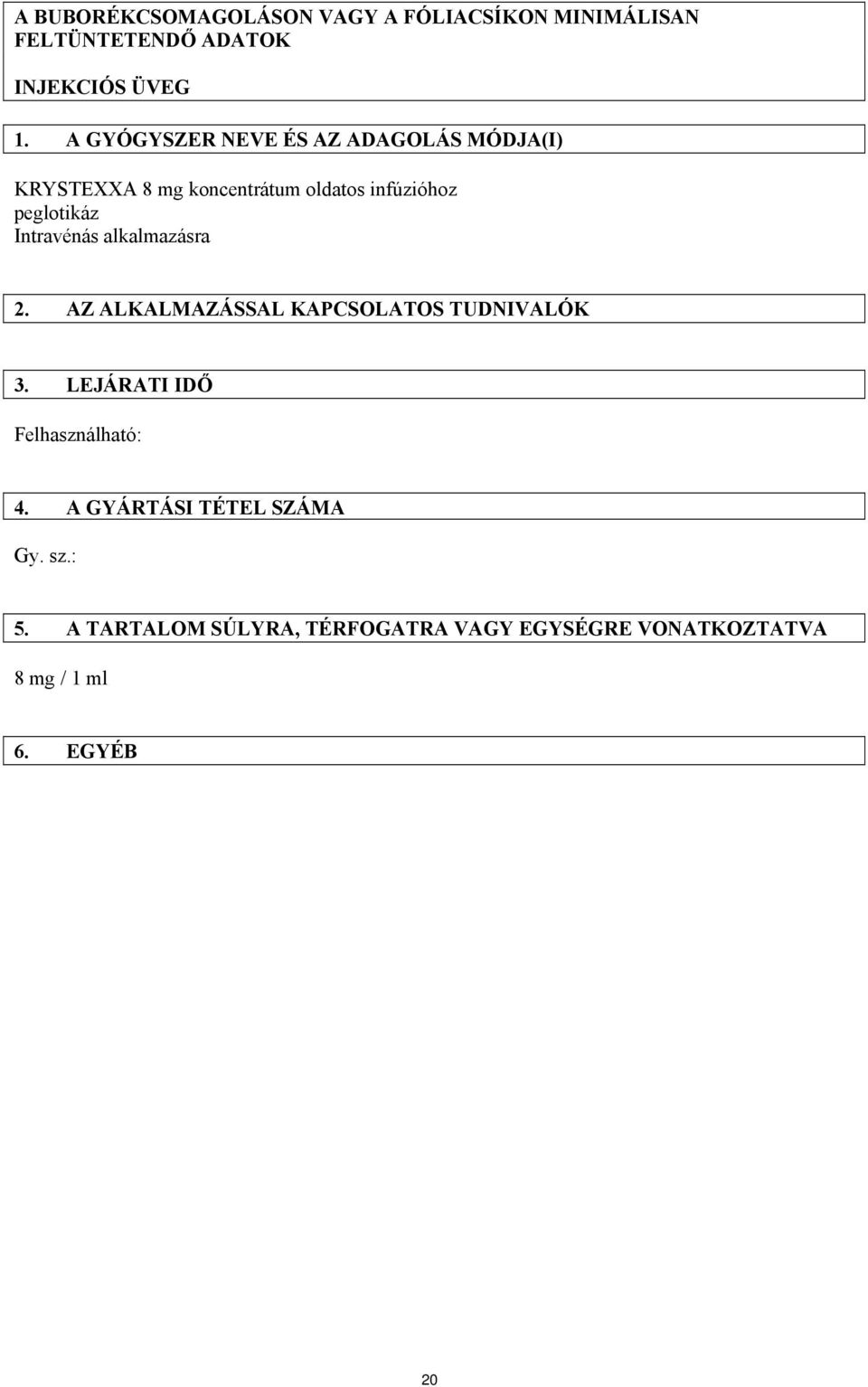 Intravénás alkalmazásra 2. AZ ALKALMAZÁSSAL KAPCSOLATOS TUDNIVALÓK 3. LEJÁRATI IDŐ Felhasználható: 4.