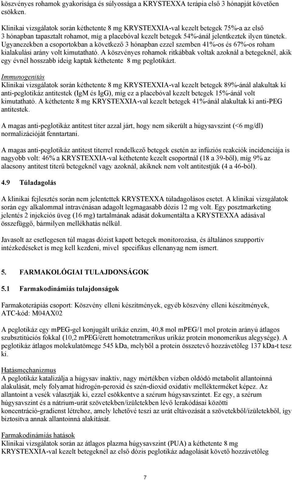 Ugyanezekben a csoportokban a következő 3 hónapban ezzel szemben 41%-os és 67%-os roham kialakulási arány volt kimutatható.