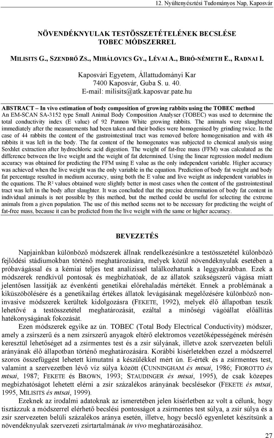 hu ABSTRACT In vivo estimation of body composition of growing rabbits using the TOBEC method An EM-SCAN SA-3152 type Small Animal Body Composition Analyser (TOBEC) was used to determine the total