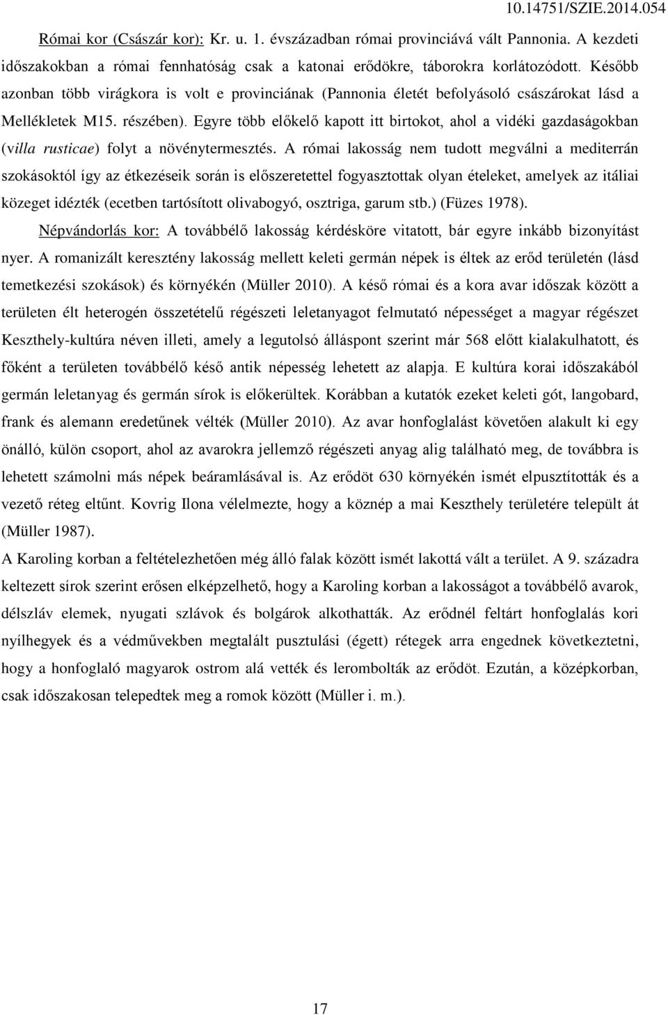 Egyre több előkelő kapott itt birtokot, ahol a vidéki gazdaságokban (villa rusticae) folyt a növénytermesztés.