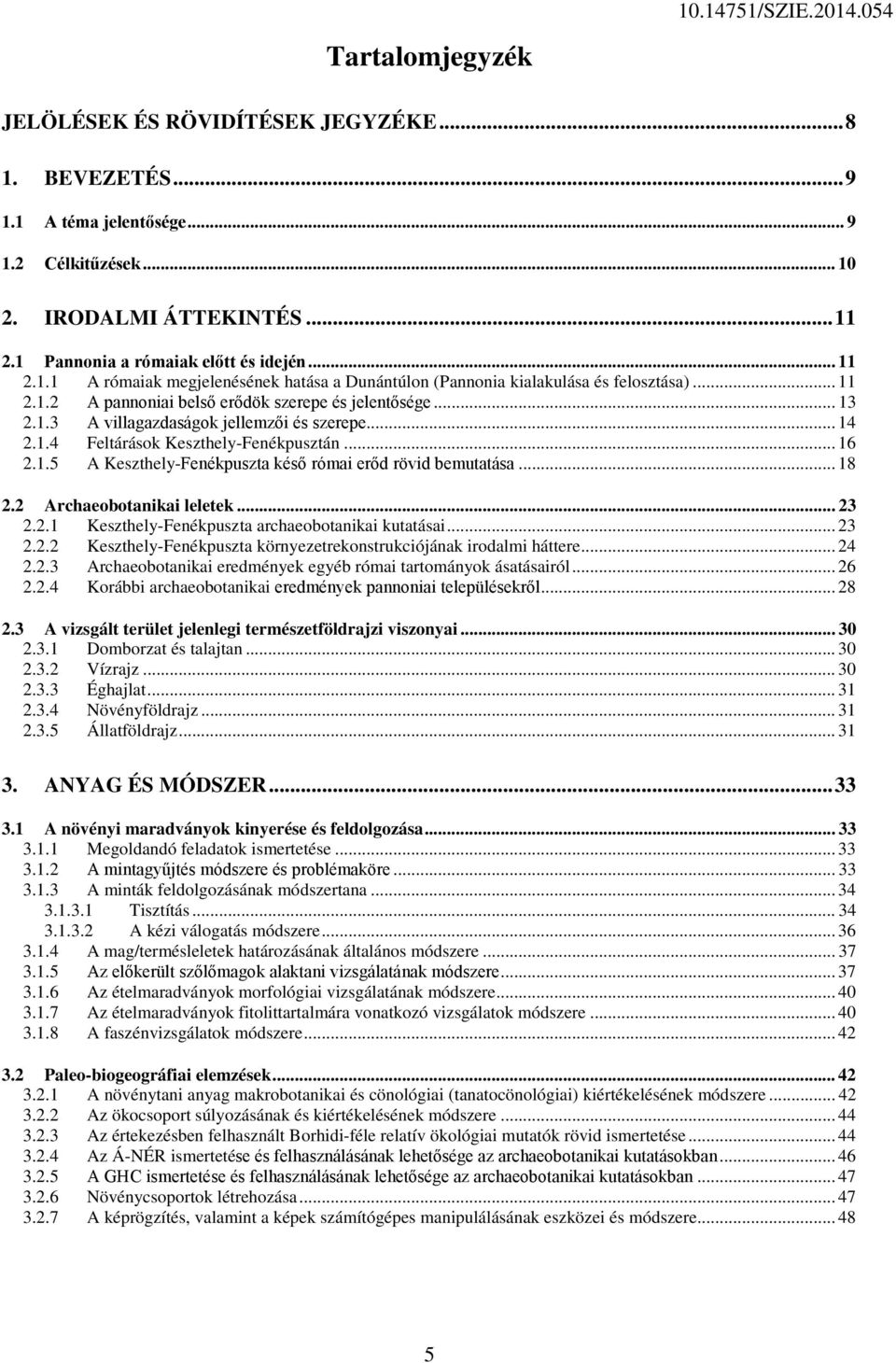 1.3 A villagazdaságok jellemzői és szerepe... 14 2.1.4 Feltárások Keszthely-Fenékpusztán... 16 2.1.5 A Keszthely-Fenékpuszta késő római erőd rövid bemutatása... 18 2.2 Archaeobotanikai leletek... 23 2.