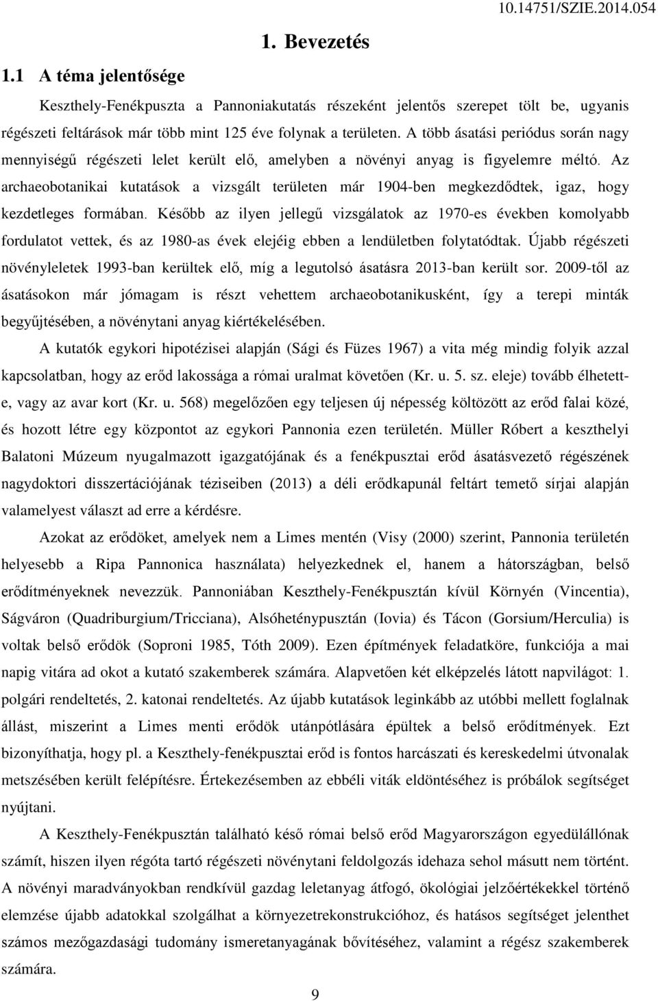 A több ásatási periódus során nagy mennyiségű régészeti lelet került elő, amelyben a növényi anyag is figyelemre méltó.