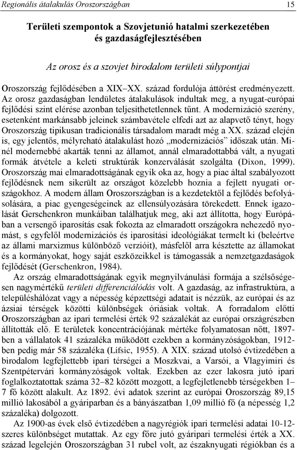 A modernizáció szerény, esetenként markánsabb jeleinek számbavétele elfedi azt az alapvető tényt, hogy Oroszország tipikusan tradicionális társadalom maradt még a XX.