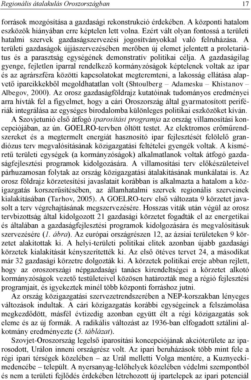 A területi gazdaságok újjászervezésében merőben új elemet jelentett a proletariátus és a parasztság egységének demonstratív politikai célja.