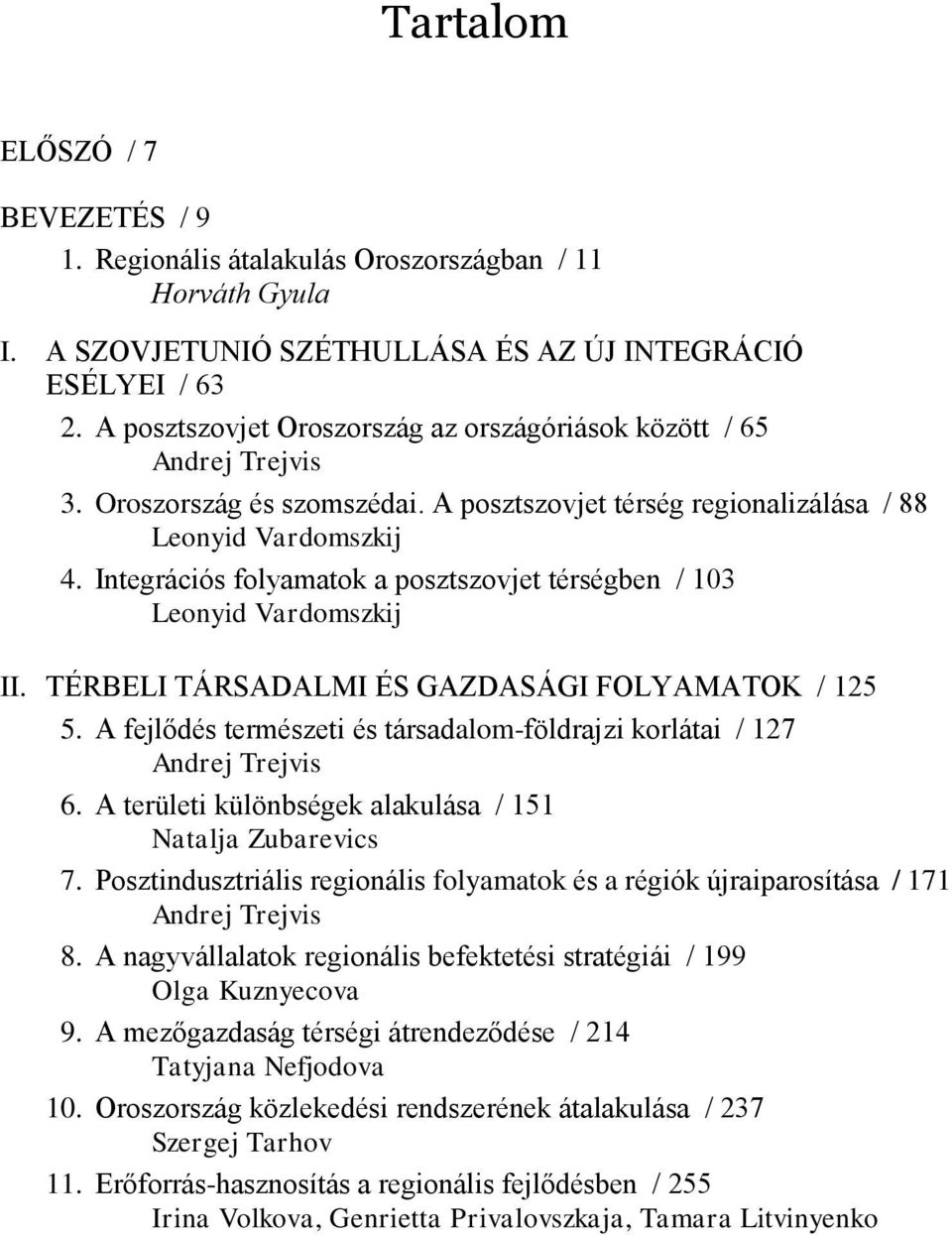 Integrációs folyamatok a posztszovjet térségben / 103 Leonyid Vardomszkij II. TÉRBELI TÁRSADALMI ÉS GAZDASÁGI FOLYAMATOK / 125 15.