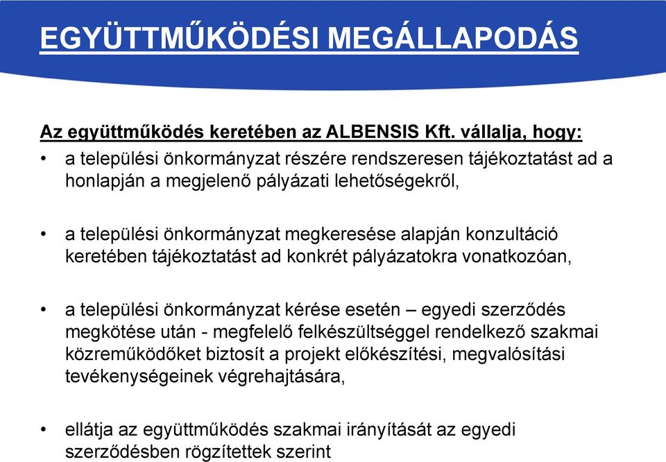 megkeresése alapján konzultáció keretében tájékoztatást ad konkrét pályázatokra vonatkozóan, a települési önkormányzat kérése esetén egyedi szerződés