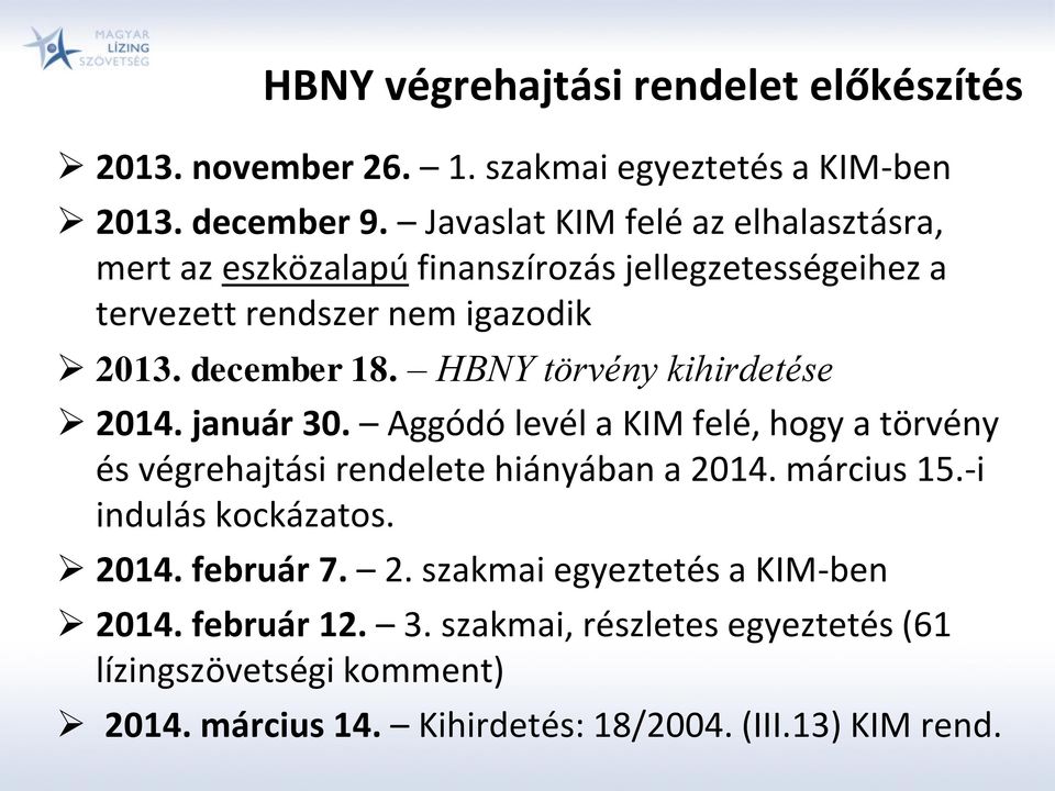 HBNY törvény kihirdetése 2014. január 30. Aggódó levél a KIM felé, hogy a törvény és végrehajtási rendelete hiányában a 2014. március 15.