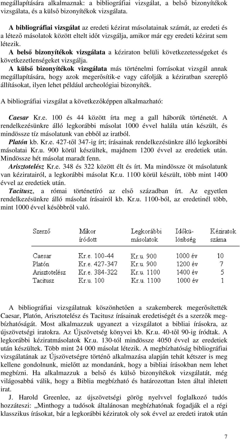 A bels bizonyítékok vizsgálata a kéziraton belüli következetességeket és következetlenségeket vizsgálja.