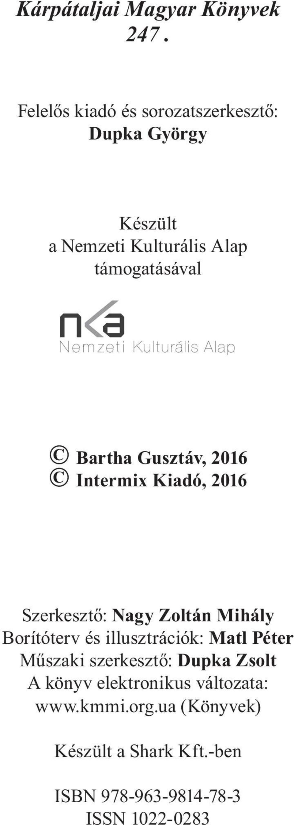 Bartha Gusztáv, 2016 Intermix Kiadó, 2016 Szerkesztő: Nagy Zoltán Mihály Borítóterv és