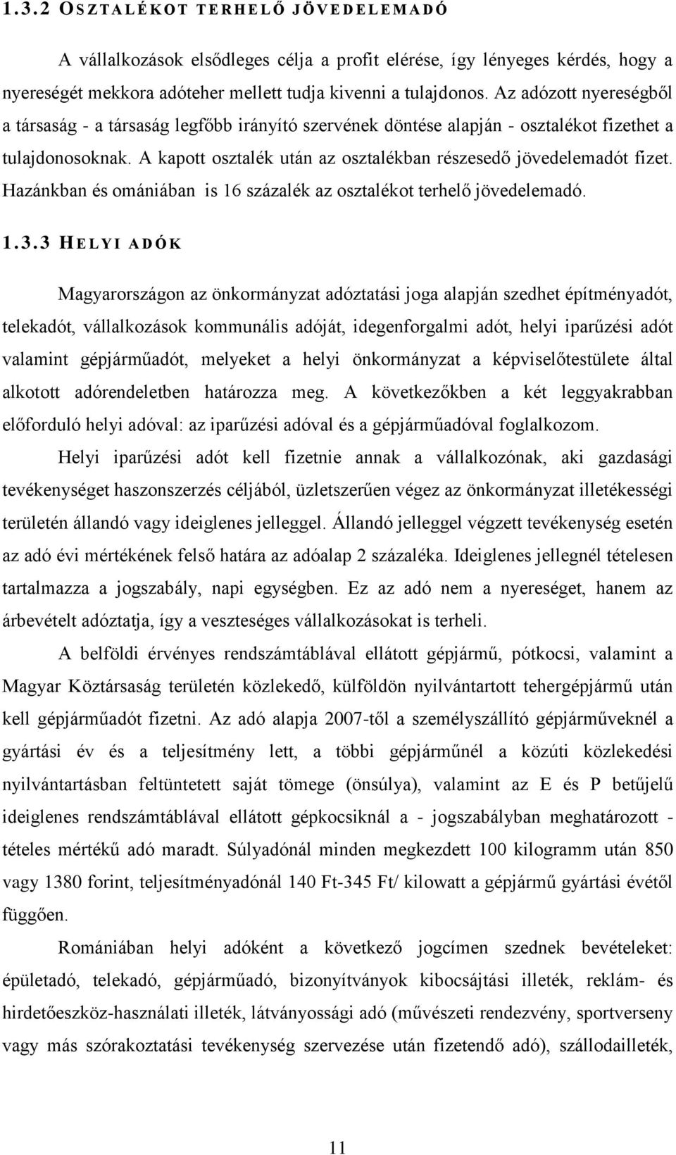 A kapott osztalék után az osztalékban részesedő jövedelemadót fizet. Hazánkban és omániában is 16 százalék az osztalékot terhelő jövedelemadó. 1. 3.