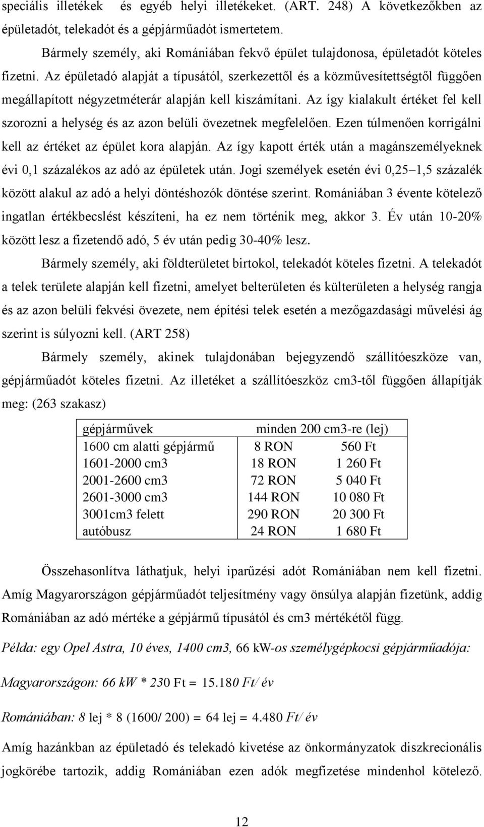 Az épületadó alapját a típusától, szerkezettől és a közművesítettségtől függően megállapított négyzetméterár alapján kell kiszámítani.