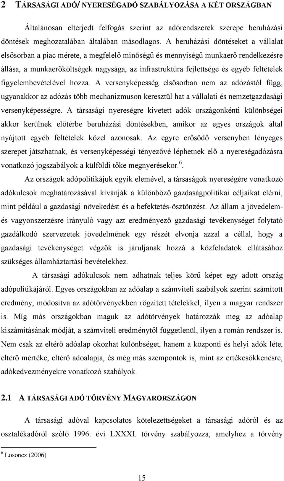 feltételek figyelembevételével hozza. A versenyképesség elsősorban nem az adózástól függ, ugyanakkor az adózás több mechanizmuson keresztül hat a vállalati és nemzetgazdasági versenyképességre.