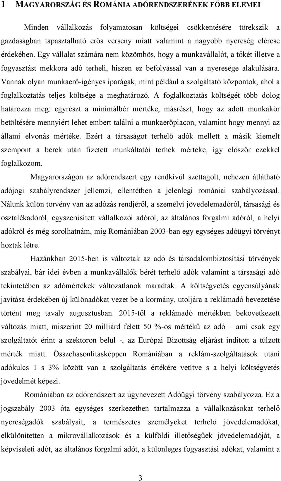 Vannak olyan munkaerő-igényes iparágak, mint például a szolgáltató központok, ahol a foglalkoztatás teljes költsége a meghatározó.