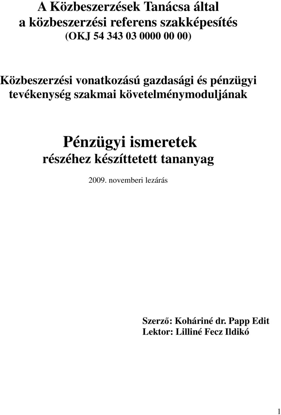 szakmai követelménymoduljának Pénzügyi ismeretek részéhez készíttetett tananyag