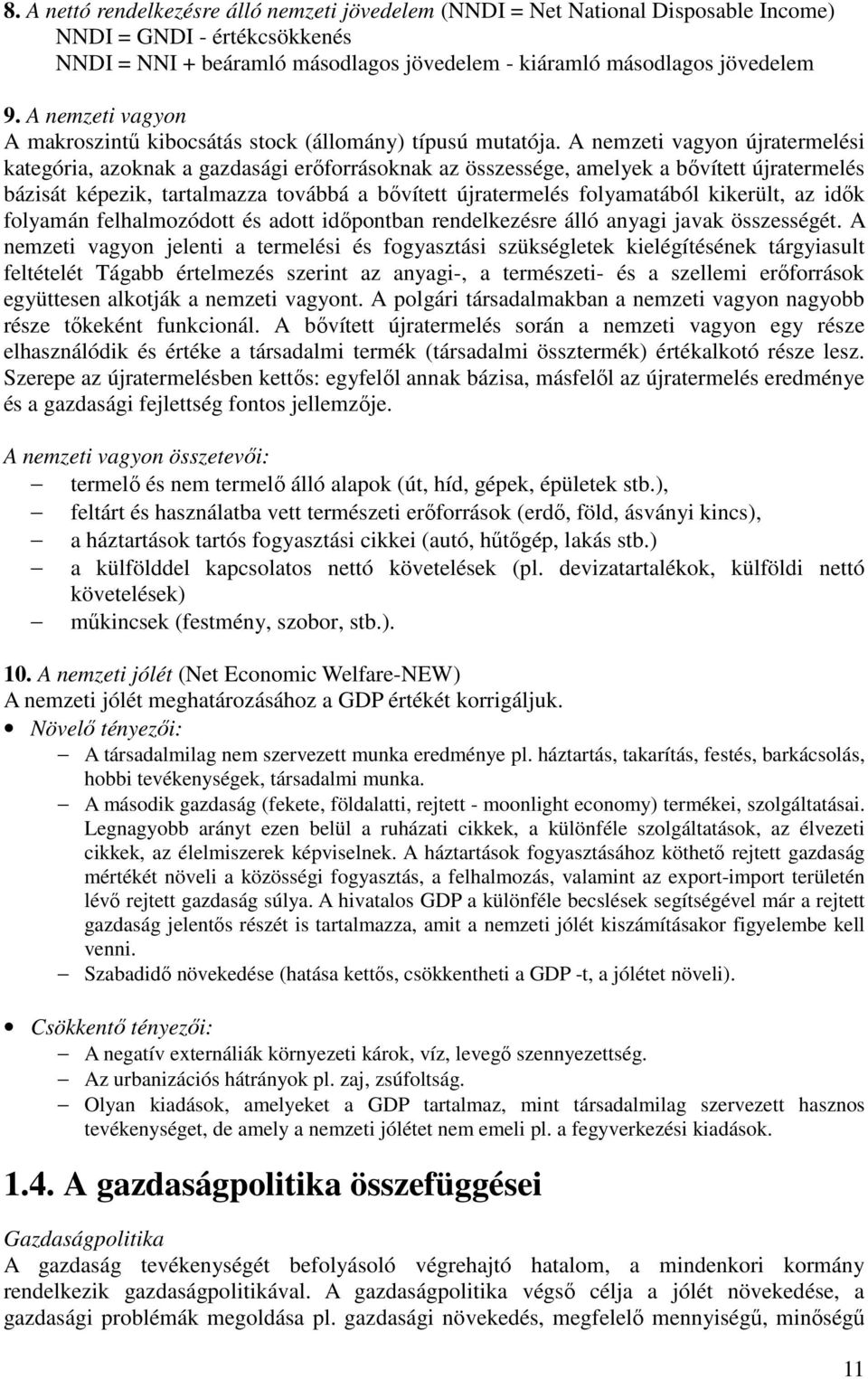 A nemzeti vagyon újratermelési kategória, azoknak a gazdasági erıforrásoknak az összessége, amelyek a bıvített újratermelés bázisát képezik, tartalmazza továbbá a bıvített újratermelés folyamatából