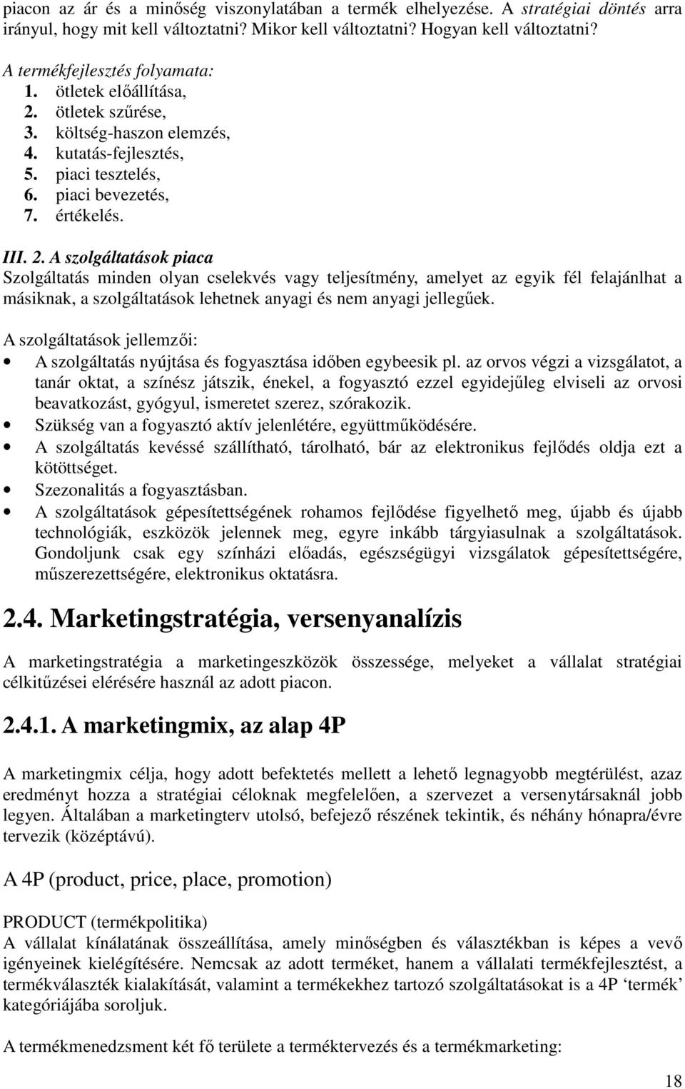 ötletek szőrése, 3. költség-haszon elemzés, 4. kutatás-fejlesztés, 5. piaci tesztelés, 6. piaci bevezetés, 7. értékelés. III. 2.