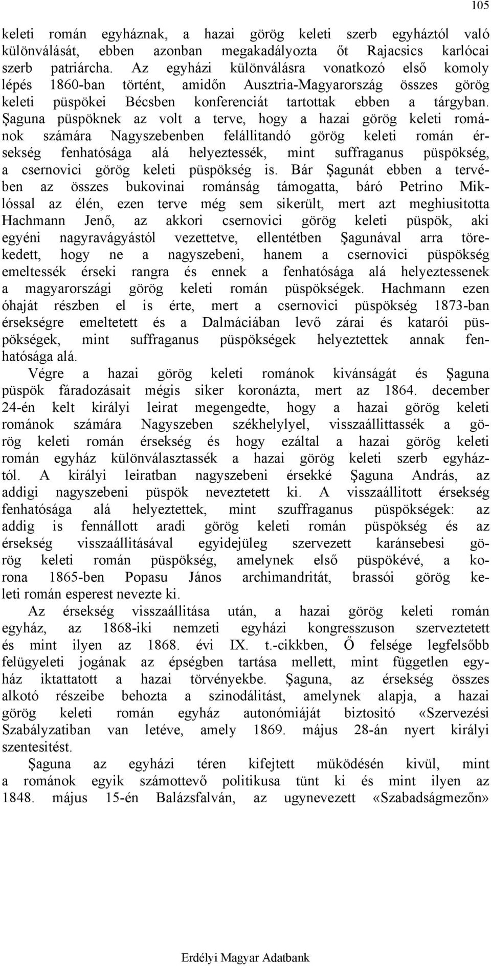 Şaguna püspöknek az volt a terve, hogy a hazai görög keleti románok számára Nagyszebenben felállitandó görög keleti román érsekség fenhatósága alá helyeztessék, mint suffraganus püspökség, a