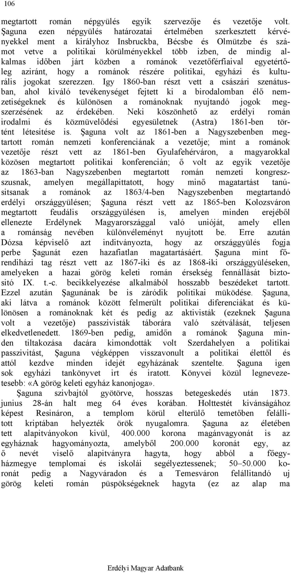 járt közben a románok vezetőférfiaival egyetértőleg aziránt, hogy a románok részére politikai, egyházi és kulturális jogokat szerezzen.