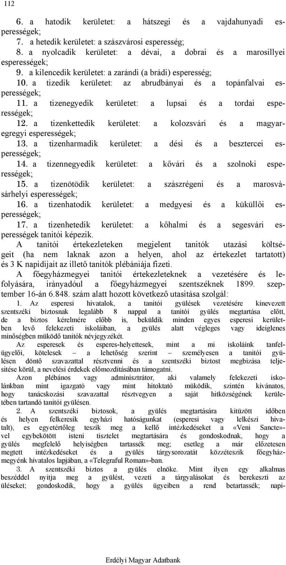 a tizenkettedik kerületet: a kolozsvári és a magyaregregyi esperességek; 13. a tizenharmadik kerületet: a dési és a besztercei esperességek; 14.