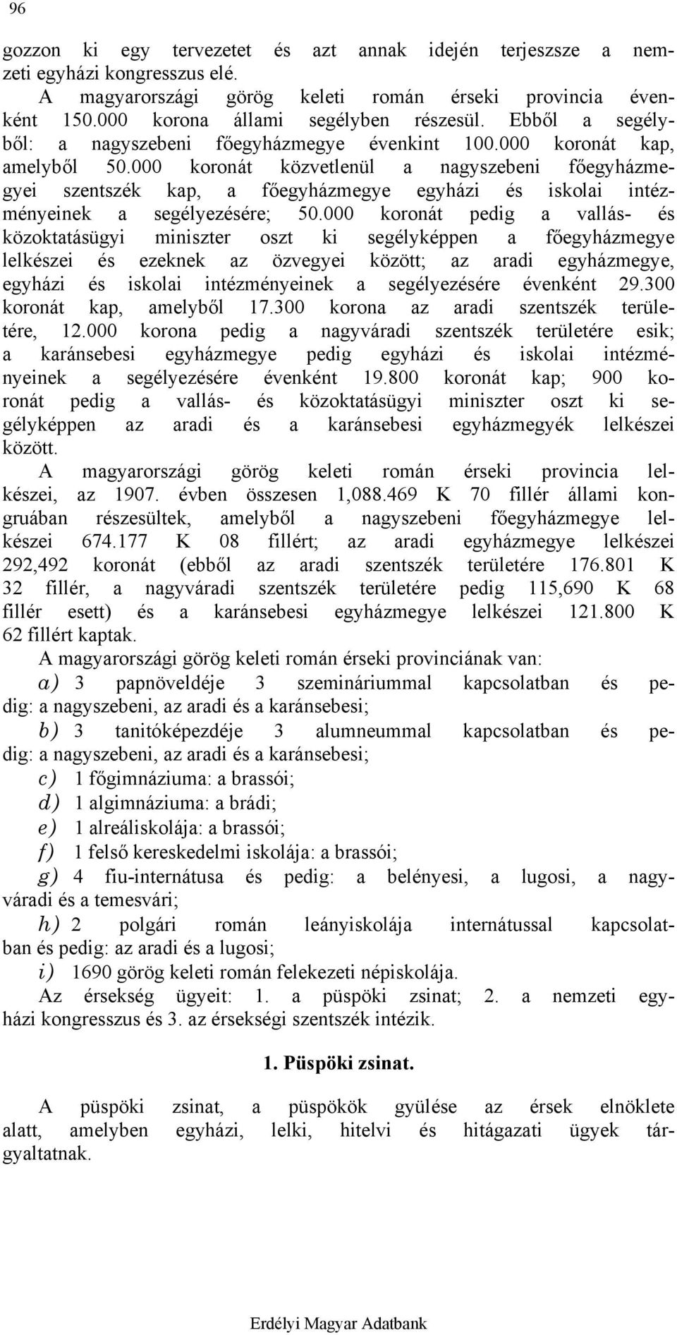 000 koronát közvetlenül a nagyszebeni főegyházmegyei szentszék kap, a főegyházmegye egyházi és iskolai intézményeinek a segélyezésére; 50.