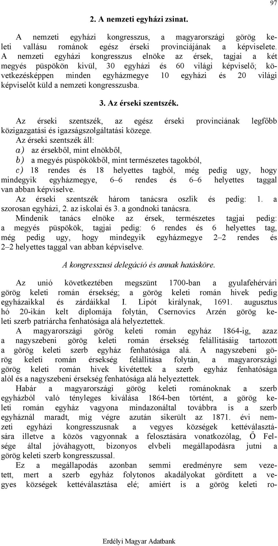 nemzeti kongresszusba. 3. Az érseki szentszék. Az érseki szentszék, az egész érseki provinciának legfőbb közigazgatási és igazságszolgáltatási közege.