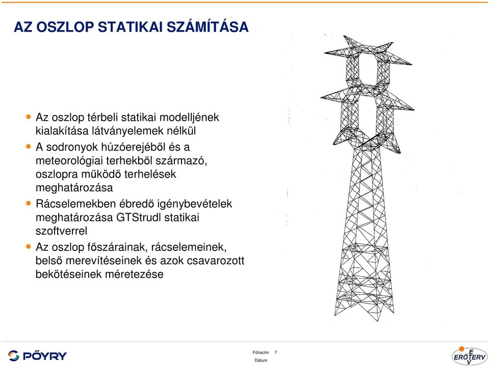 meghatározása Rácselemekben ébredő igénybevételek meghatározása GTStrudl statikai szoftverrel Az