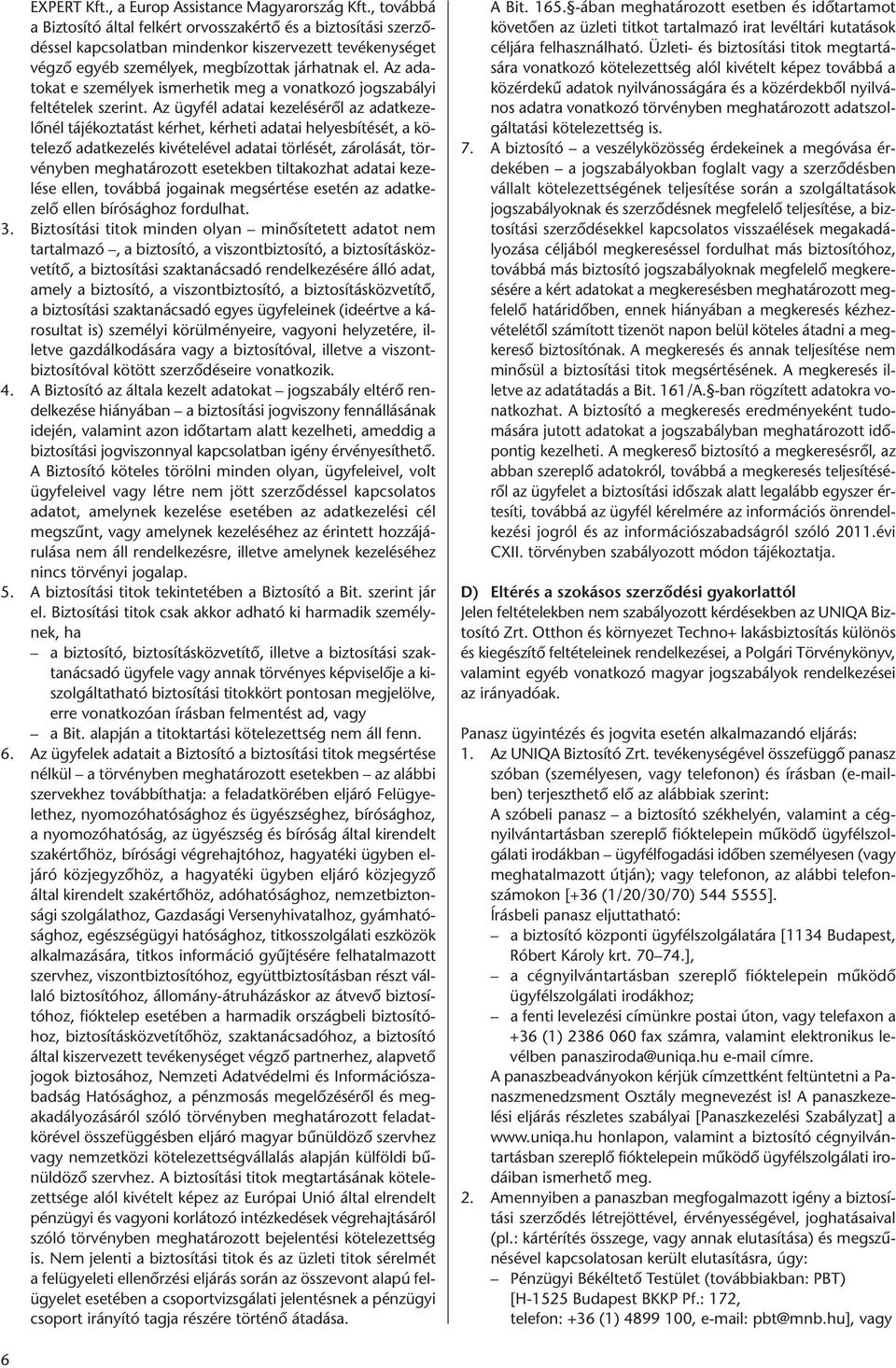 Az adatokat e személyek ismerhetik meg a vonatkozó jogszabályi feltételek szerint.