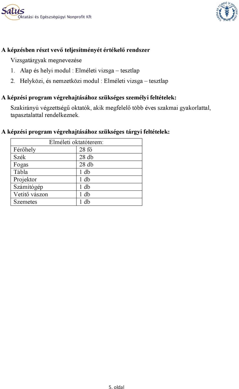 végzettségű oktatók, akik megfelelő több éves szakmai gyakorlattal, tapasztalattal rendelkeznek.