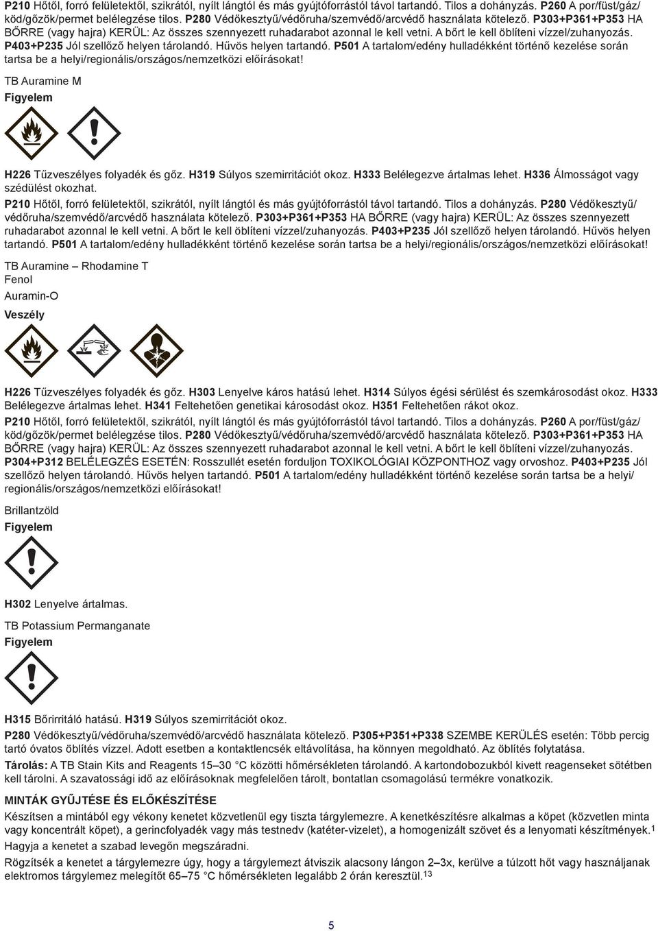 H319 Súlyos szemirritációt okoz. H333 Belélegezve ártalmas lehet. H336 Álmosságot vagy szédülést okozhat.