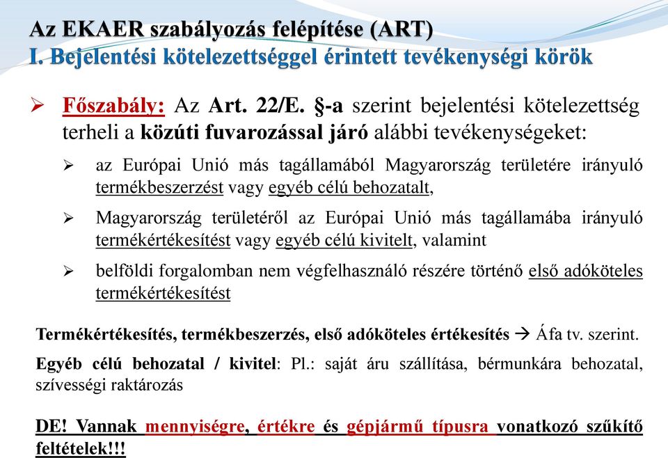 termékbeszerzést vagy egyéb célú behozatalt, Magyarország területéről az Európai Unió más tagállamába irányuló termékértékesítést vagy egyéb célú kivitelt, valamint belföldi