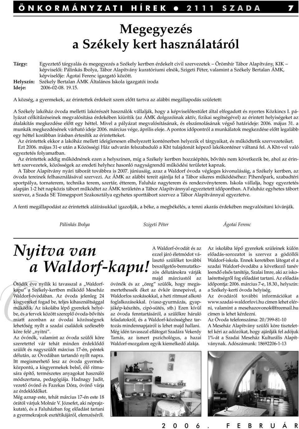 Helyszín: Székely Bertalan ÁMK Általános Iskola igazgatói iroda Ideje: 2006-02-08. 19.15.