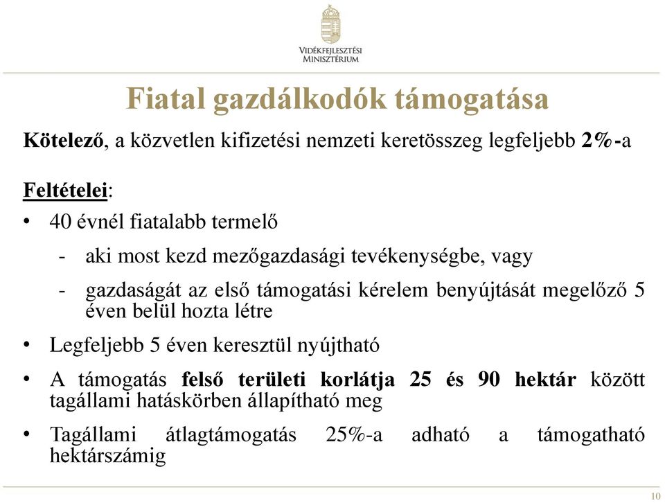 benyújtását megelőző 5 éven belül hozta létre Legfeljebb 5 éven keresztül nyújtható A támogatás felső területi