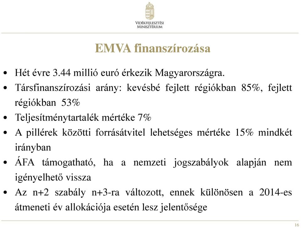 7% A pillérek közötti forrásátvitel lehetséges mértéke 15% mindkét irányban ÁFA támogatható, ha a nemzeti