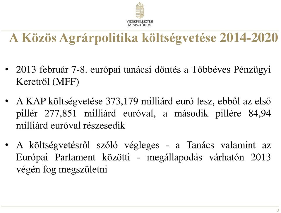 lesz, ebből az első pillér 277,851 milliárd euróval, a második pillére 84,94 milliárd euróval