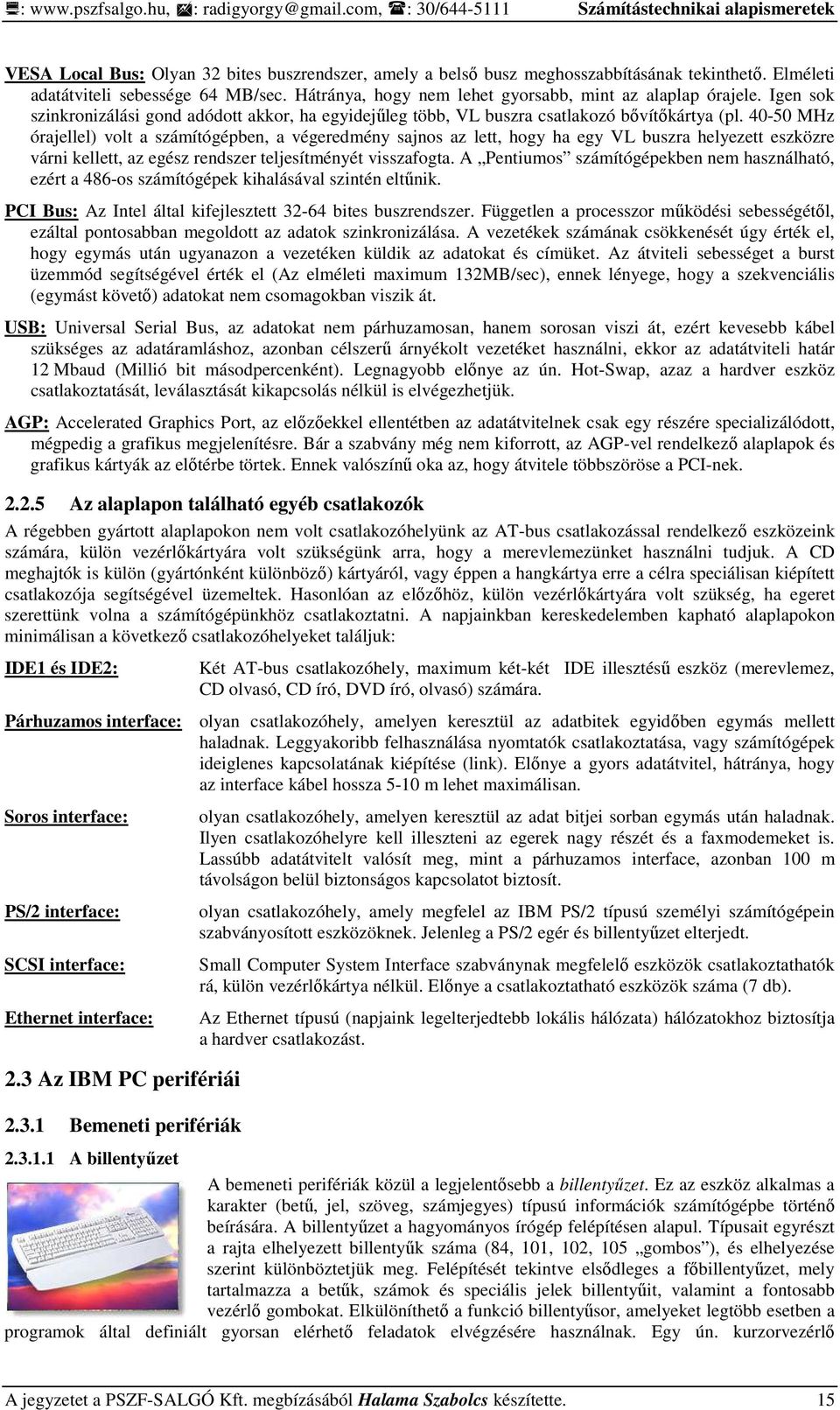 Igen sok szinkronizálási gond adódott akkor, ha egyidejőleg több, VL buszra csatlakozó bıvítıkártya (pl.