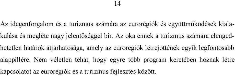 Az oka ennek a turizmus számára elengedhetetlen határok átjárhatósága, amely az eurorégiók