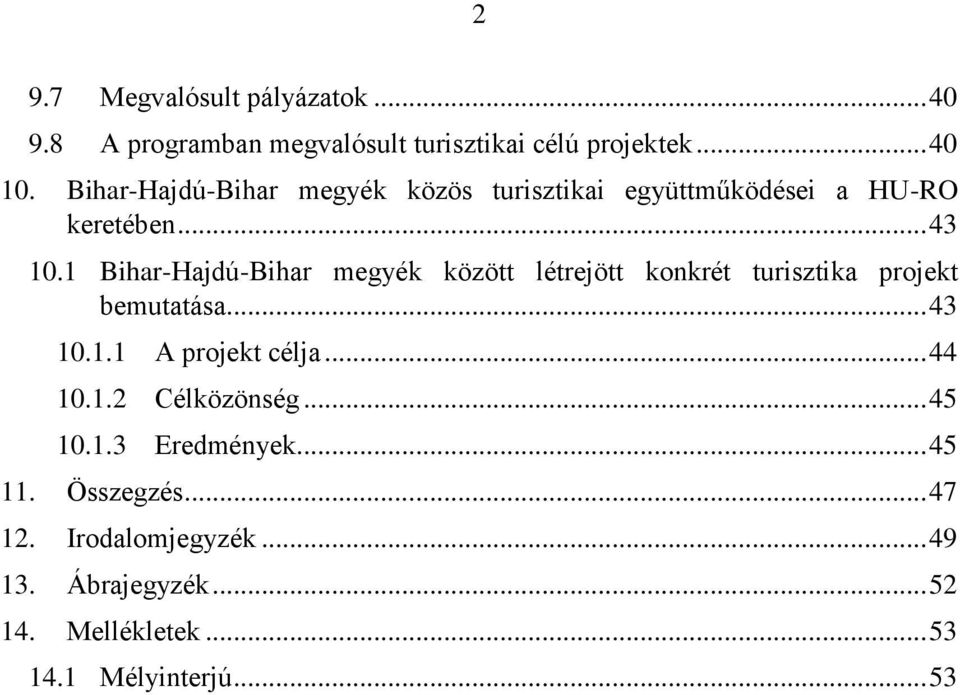 1 Bihar-Hajdú-Bihar megyék között létrejött konkrét turisztika projekt bemutatása... 43 10.1.1 A projekt célja.