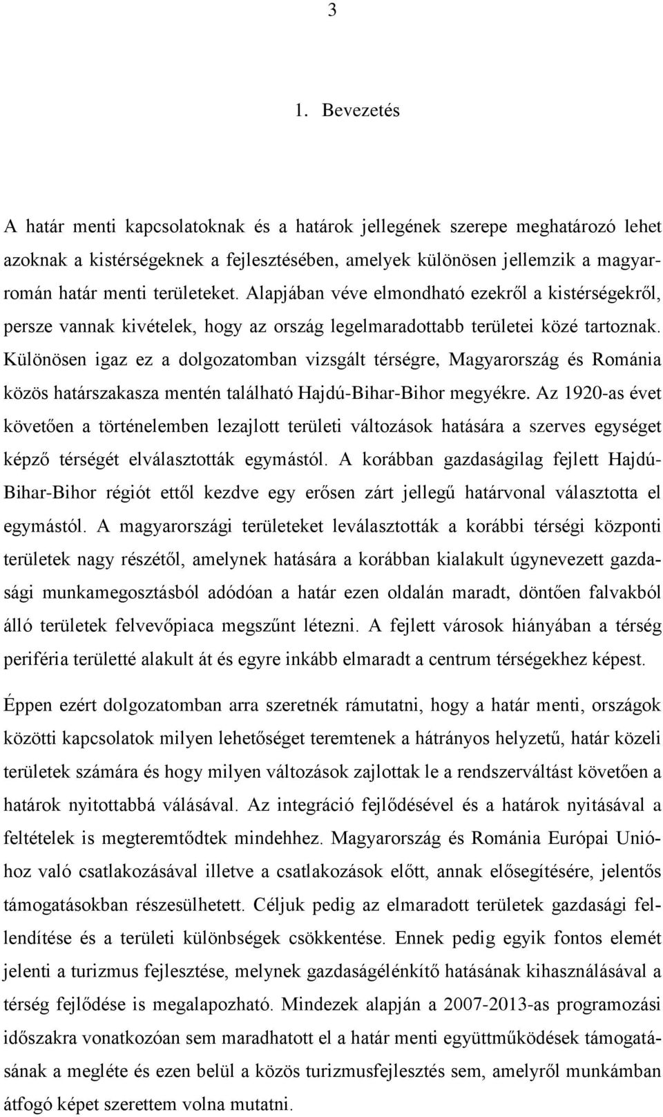 Különösen igaz ez a dolgozatomban vizsgált térségre, Magyarország és Románia közös határszakasza mentén található Hajdú-Bihar-Bihor megyékre.