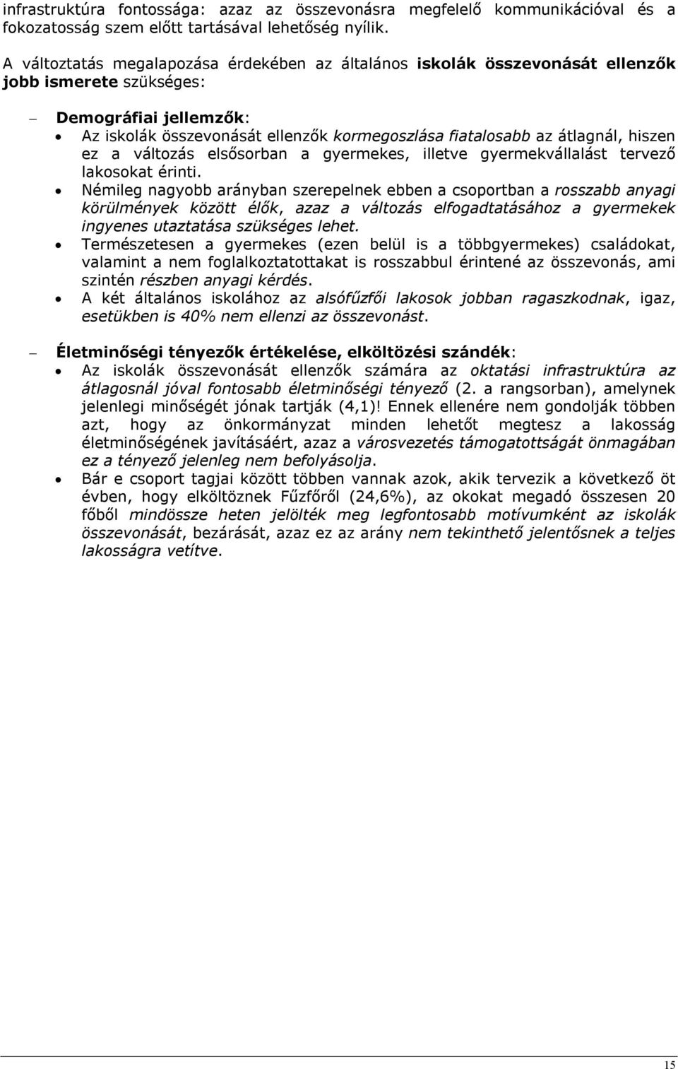 hiszen ez a változás elsősorban a gyermekes, illetve gyermekvállalást tervező lakosokat érinti.