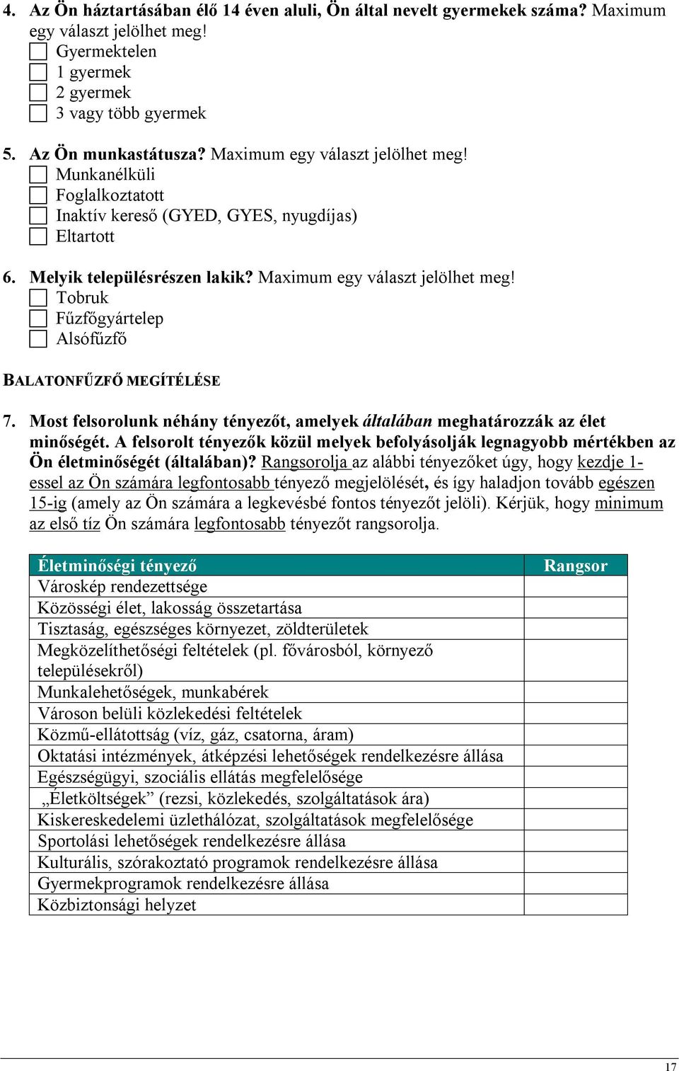 Tobruk Fűzfőgyártelep Alsófűzfő BALATONFŰZFŐ MEGÍTÉLÉSE 7. Most felsorolunk néhány tényezőt, amelyek általában meghatározzák az élet minőségét.