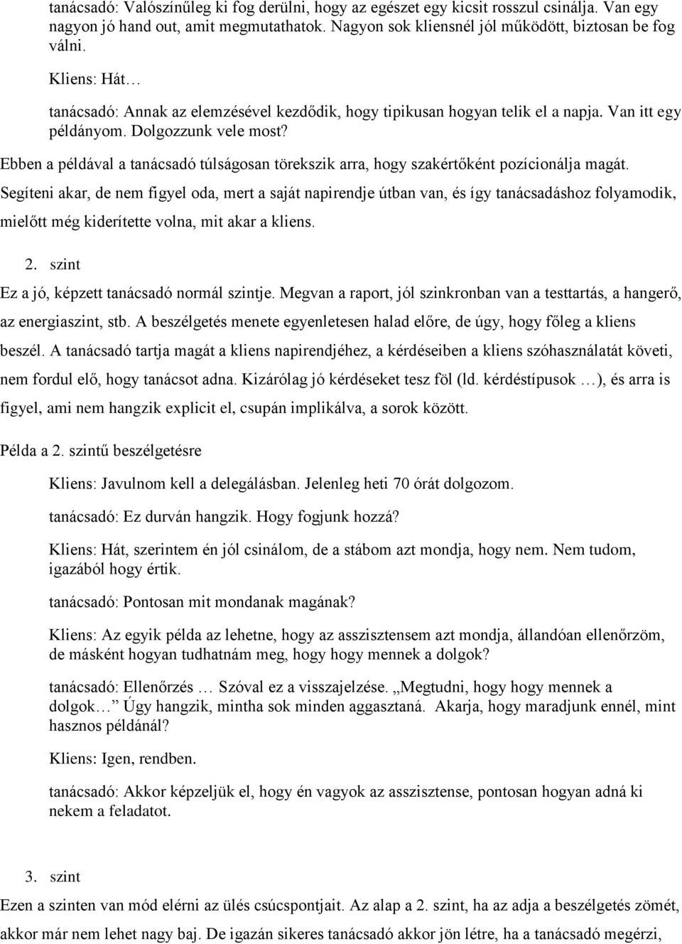 Ebben a példával a tanácsadó túlságosan törekszik arra, hogy szakértőként pozícionálja magát.